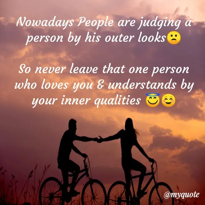Quote by manish jannila - Nowadays People are judging a person by his outer looks🙁

So never leave that one person who loves you & understands by your inner qualities 😇☺️ - Made using Quotes Creator App, Post Maker App