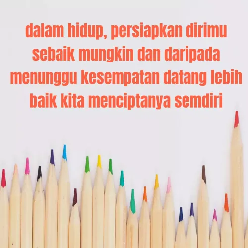 Quote by Alinur Alya - dalam hidup, persiapkan dirimu
sebaik mungkin dan daripada
menunggu kesempatan datang lebih
baik kita menciptanya semdiri
 - Made using Quotes Creator App, Post Maker App