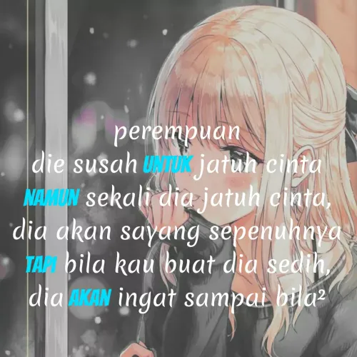 Quote by Alinur Alya - unnduauəd
die susah u jatuh cinta
NAMUN sekali dia jatuh cinta,
dia akan sayang sepenuhnya
TA bila kau buat dia sedih
dia AKAN ingat sampai bila?
 - Made using Quotes Creator App, Post Maker App