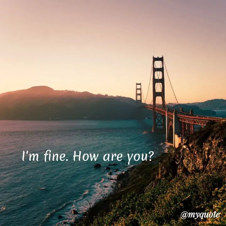 Quote by Arpi Ray - I'm fine. How are you?  - Made using Quotes Creator App, Post Maker App