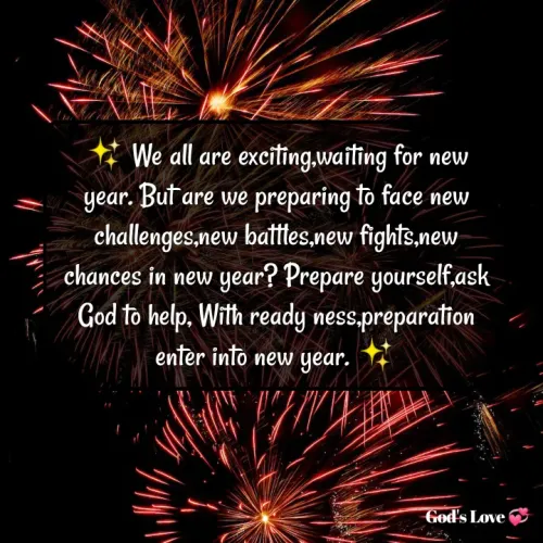 Quotes by Venny - ✨ We all are exciting,waiting for new year. But are we preparing to face new challenges,new battles,new fights,new chances in new year? Prepare yourself,ask God to help, With ready ness,preparation enter into new year. ✨