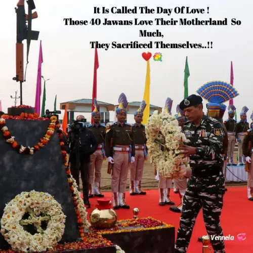 Quotes by Venny - It Is Called The Day Of Love ! 
Those 40 Jawans Love Their Motherland  So Much, 
They Sacrificed Themselves..!! 
❤️💐