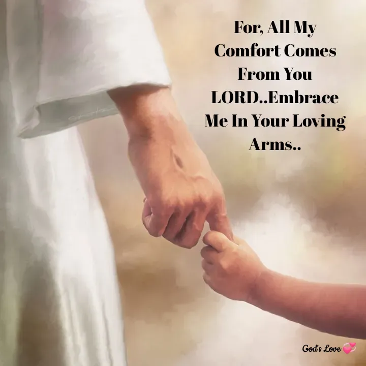 Quote by Venny - For, All My Comfort Comes From You LORD..Embrace Me In Your Loving Arms.. - Made using Quotes Creator App, Post Maker App