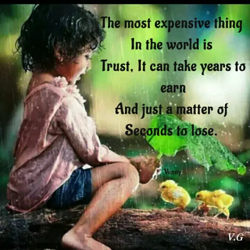 Quote by Venny - The most expensive thing
In the world is
Trust, It can take years to
earn
And just a matter of
Seçonds to lose.
Venny
V.G
 - Made using Quotes Creator App, Post Maker App