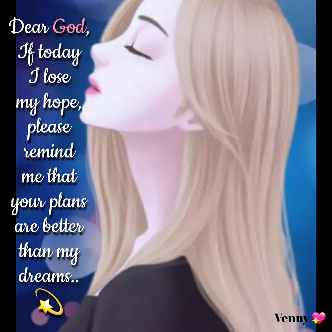 Quote by Venny - Dear God, If today I lose my hope, please remind me that your plans are better than my dreams.. 💫 - Made using Quotes Creator App, Post Maker App