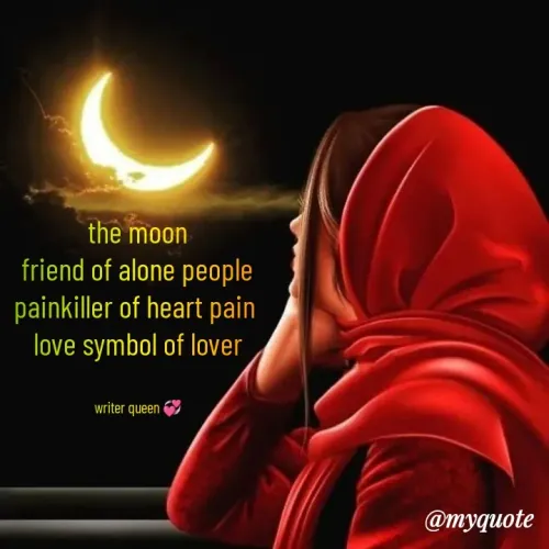 Quote by 💞writer queen💞 - the moon
friend of alone people
painkiller of heart pain 
love symbol of lover


writer queen 💞 - Made using Quotes Creator App, Post Maker App