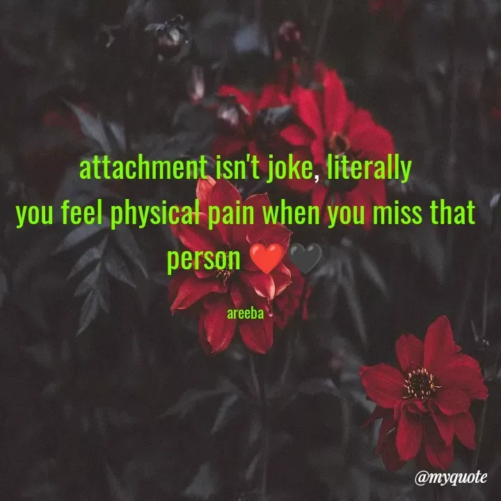 Quote by Areeba Khalid - attachment isn't joke, literally
you feel physical pain when you miss that person ❤️🖤

areeba - Made using Quotes Creator App, Post Maker App