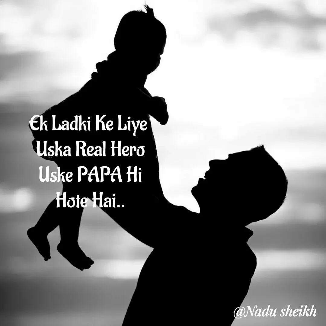 Quote by Nadu Sheikh - Ek Ladki Ke Liye 
Uska Real Hero
Uske PAPA Hi
Hote Hai.. - Made using Quotes Creator App, Post Maker App