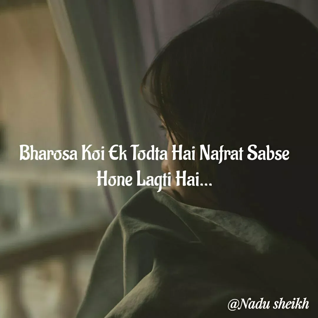 Quote by Nadu Sheikh - Bharosa Koi Ek Todta Hai Nafrat Sabse Hone Lagti Hai... - Made using Quotes Creator App, Post Maker App