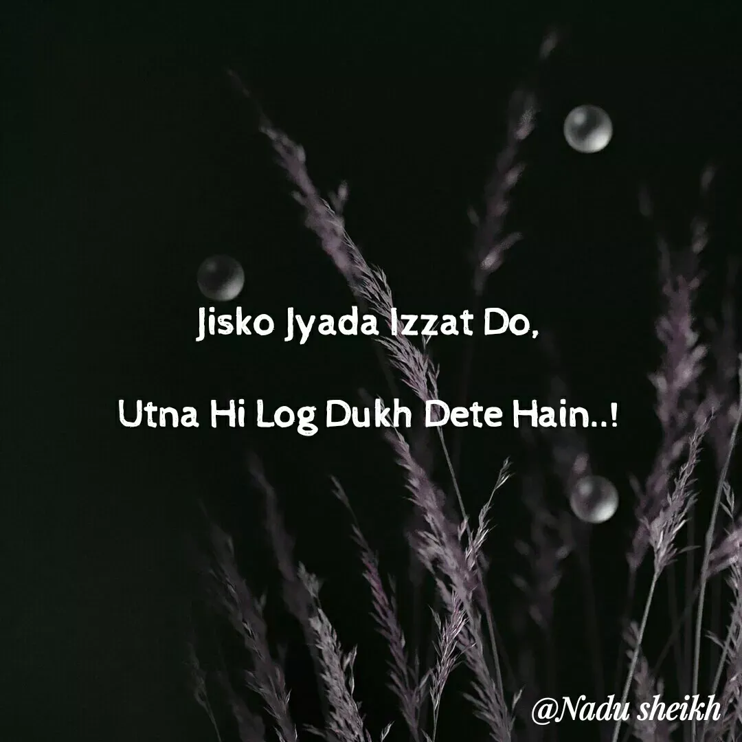 Quote by Nadu Sheikh - Jisko Jyada Izzat Do,

Utna Hi Log Dukh Dete Hain..!

 - Made using Quotes Creator App, Post Maker App