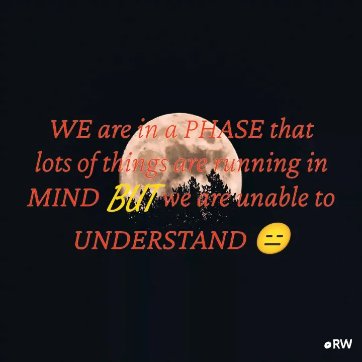 Quote by REAL WORDS - WE are in a PHASE that lots of things are running in MIND BUT we are unable to UNDERSTAND 😑 - Made using Quotes Creator App, Post Maker App