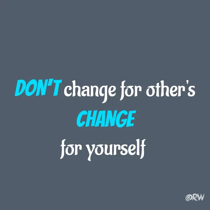 Quote by REAL WORDS - DON'T change for other's
CHANGE
for yourself  - Made using Quotes Creator App, Post Maker App