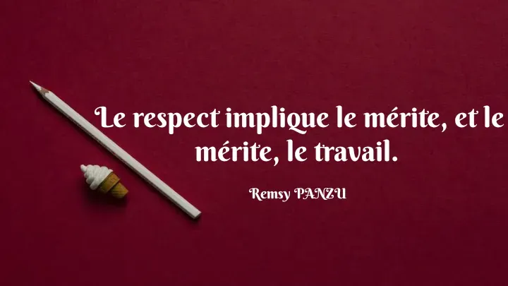 Quote by Remsy PANZU - Le respect implique le mérite, et le mérite, le travail. 

Remsy PANZU  - Made using Quotes Creator App, Post Maker App