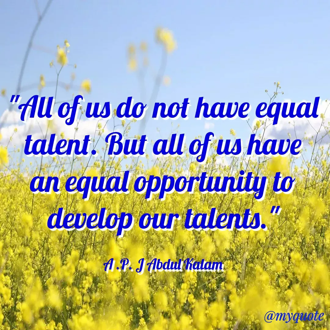 Quote by Study Time - Al of us do not have equal
talent. But all of us have
an egual opportunity to
develop our talents.
A.P. JAbdul Kalam
@myquote
 - Made using Quotes Creator App, Post Maker App