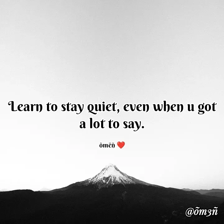 Quote by Charles Omen - Learn to stay quiet, even when u got a lot to say.

õmëñ ❤️ - Made using Quotes Creator App, Post Maker App