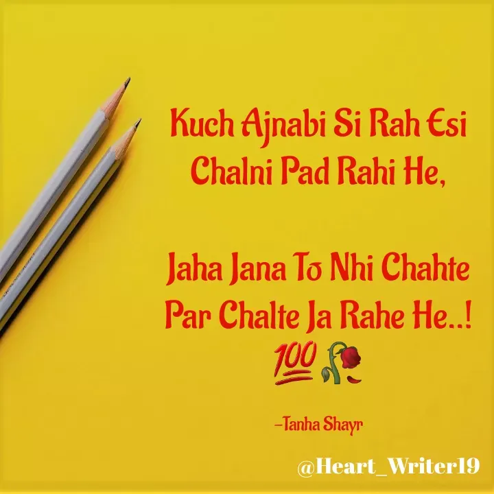 Quote by Tanha Shayr - Kuch Ajnabi Si Rah Esi Chalni Pad Rahi He,

Jaha Jana To Nhi Chahte Par Chalte Ja Rahe He..!💯🥀

-Tanha Shayr - Made using Quotes Creator App, Post Maker App