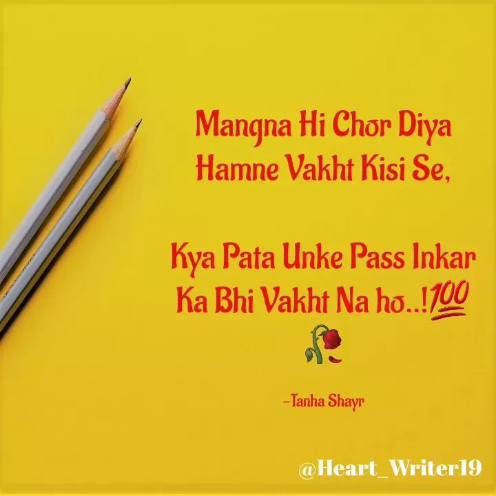 Quote by Tanha Shayr - Mangna Hi Chor Diya Hamne Vakht Kisi Se,

Kya Pata Unke Pass Inkar Ka Bhi Vakht Na ho..!💯🥀

-Tanha Shayr - Made using Quotes Creator App, Post Maker App