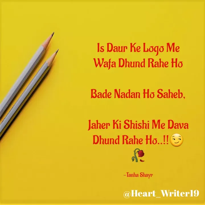 Quote by Tanha Shayr - Is Daur Ke Logo Me Wafa Dhund Rahe Ho

Bade Nadan Ho Saheb,

Jaher Ki Shishi Me Dava Dhund Rahe Ho..!!😏🥀

-Tanha Shayr - Made using Quotes Creator App, Post Maker App