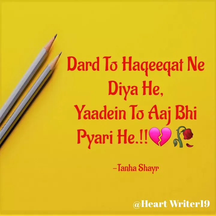 Quote by Tanha Shayr - Dard To Haqeeqat Ne Diya He,
Yaadein To Aaj Bhi Pyari He.!!💔🥀

-Tanha Shayr - Made using Quotes Creator App, Post Maker App