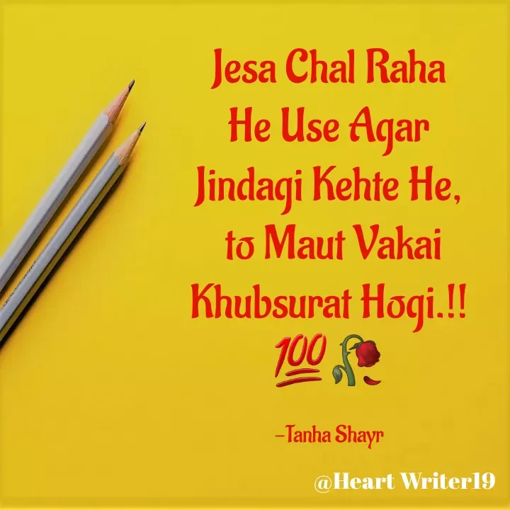 Quote by Tanha Shayr - Jesa Chal Raha He Use Agar Jindagi Kehte He,
 to Maut Vakai Khubsurat Hogi.!!💯🥀

-Tanha Shayr - Made using Quotes Creator App, Post Maker App