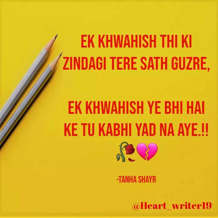 Quote by Tanha Shayr - Ek Khwahish Thi Ki Zindagi Tere Sath Guzre,

Ek Khwahish Ye Bhi Hai Ke Tu Kabhi Yad Na Aye.!!🥀💔

-Tanha Shayr - Made using Quotes Creator App, Post Maker App