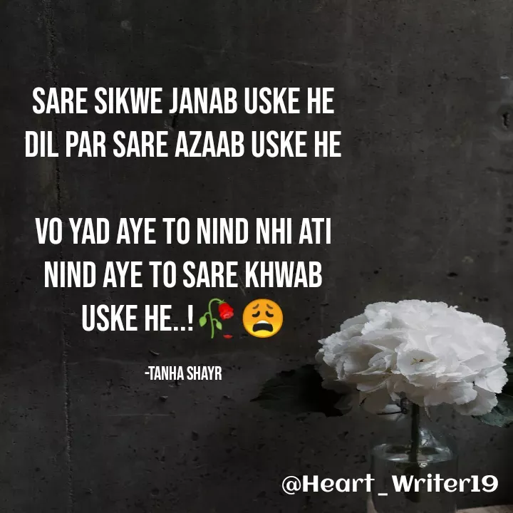 Quote by Tanha Shayr - Sare Sikwe Janab Uske He
Dil Par Sare Azaab Uske He

Vo Yad Aye To Nind Nhi Ati
Nind Aye To Sare Khwab Uske He..!🥀😩

-Tanha Shayr - Made using Quotes Creator App, Post Maker App