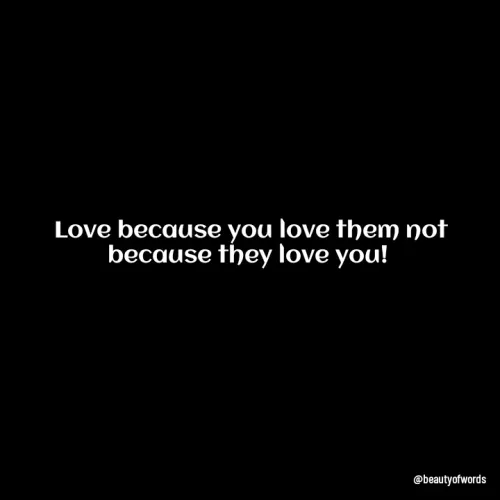 Quote by Lizzy - Love because you love them not because they love you! 
 - Made using Quotes Creator App, Post Maker App