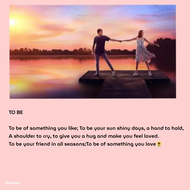 Quote by Ame💗 - TO BE

To be of something you like; To be your sun shiny days, a hand to hold, 
A shoulder to cry, to give you a hug and make you feel loved.
To be your friend in all seasons;To be of something you love🌻

 - Made using Quotes Creator App, Post Maker App
