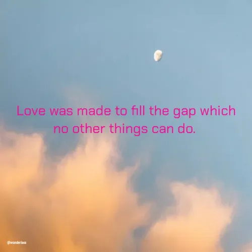 Quote by Ame💗 - Love was made to fill the gap which no other things can do.  - Made using Quotes Creator App, Post Maker App