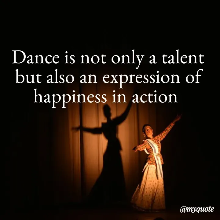 Quote by Kavana naik - Dance is not only a talent but also an expression of happiness in action  - Made using Quotes Creator App, Post Maker App