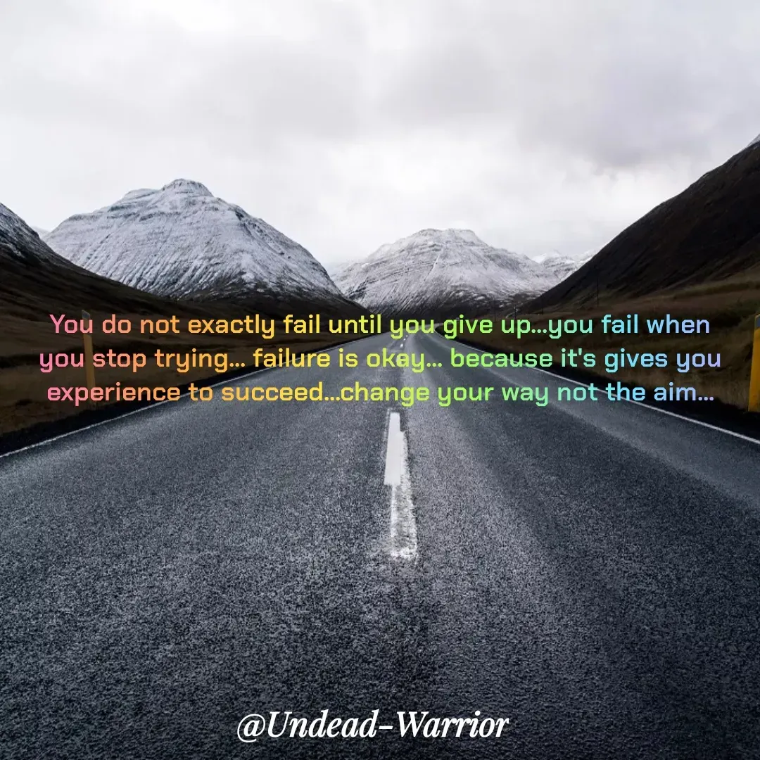 Quote by Vishal Singh - You do not exactly fail until you give up...you fail when you stop trying... failure is okay... because it's gives you experience to succeed...change your way not the aim... - Made using Quotes Creator App, Post Maker App