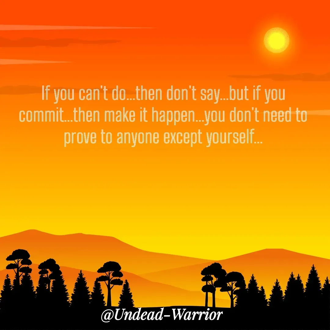 Quote by Vishal Singh - If you can't do...then don't say...but if you commit...then make it happen...you don't need to prove to anyone except yourself... - Made using Quotes Creator App, Post Maker App