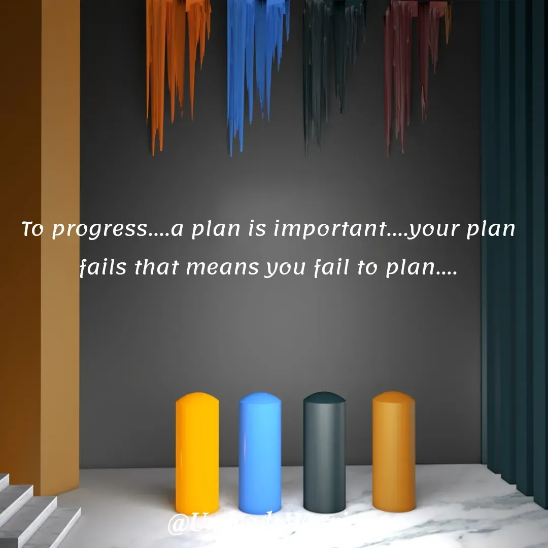 Quote by Vishal Singh - To progress....a plan is important....your plan fails that means you fail to plan.... - Made using Quotes Creator App, Post Maker App