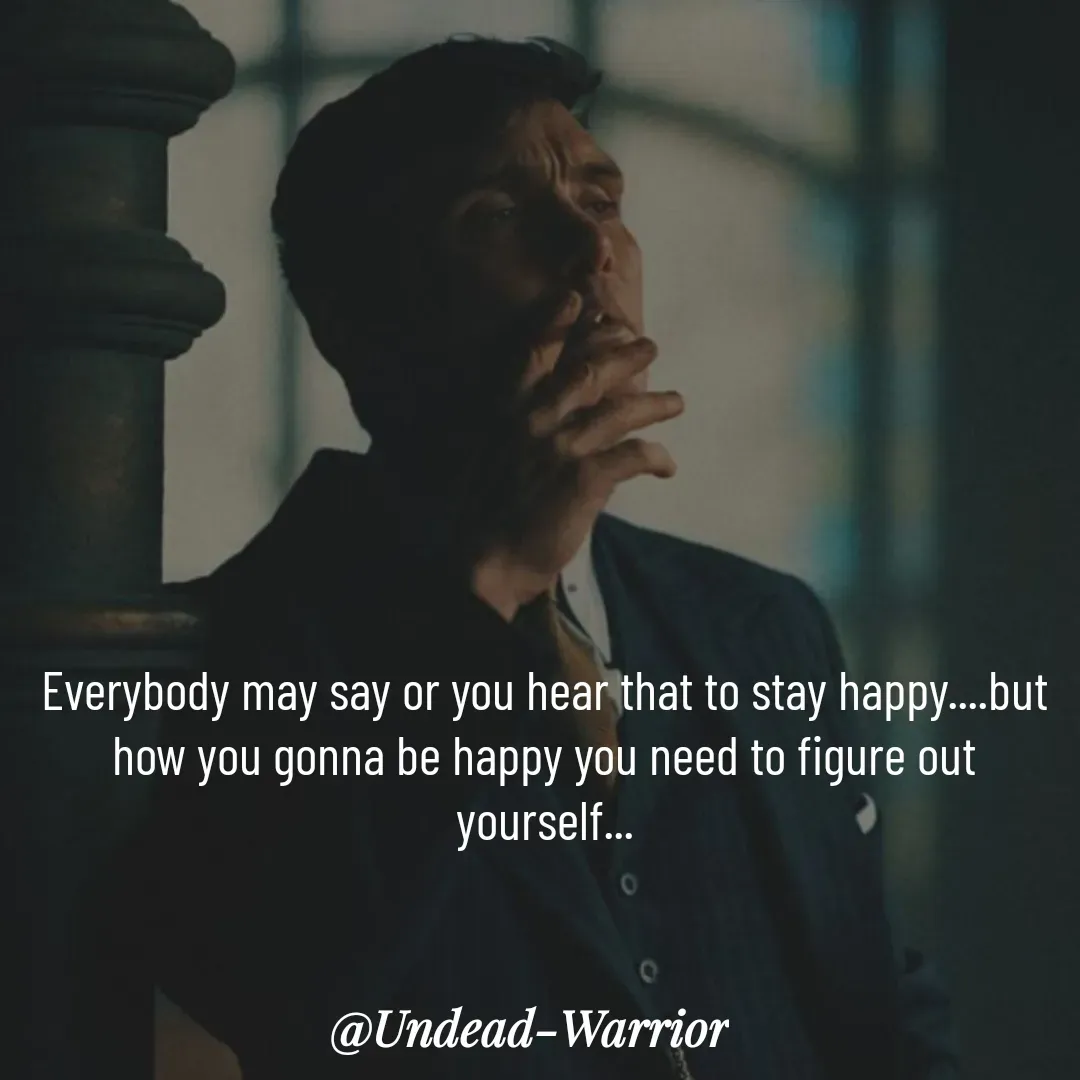 Quote by Vishal Singh - Everybody may say or you hear that to stay happy....but how you gonna be happy you need to figure out yourself... - Made using Quotes Creator App, Post Maker App