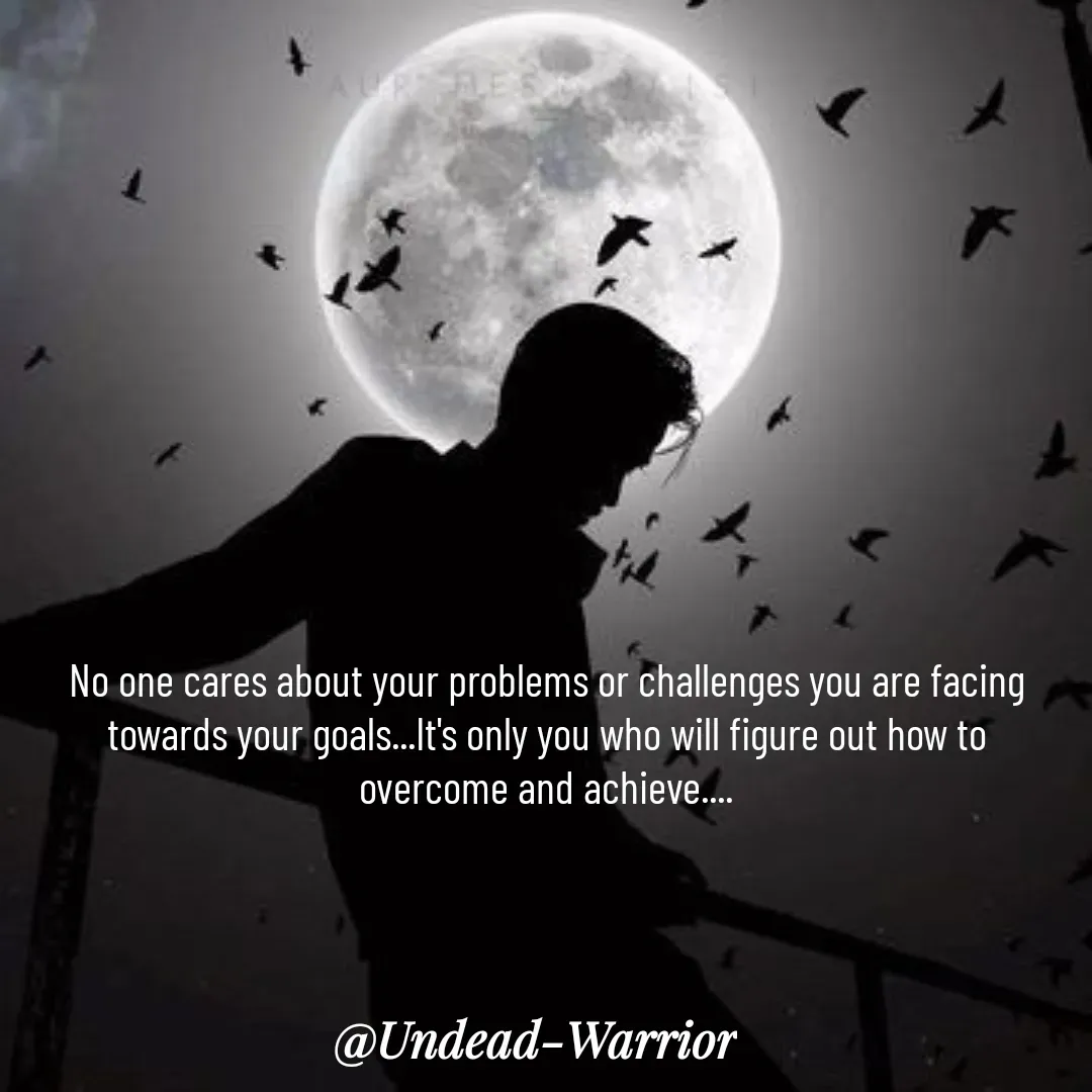 Quote by Vishal Singh - No one cares about your problems or challenges you are facing towards your goals...It's only you who will figure out how to overcome and achieve.... - Made using Quotes Creator App, Post Maker App