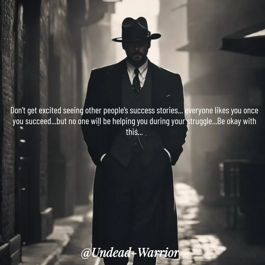 Quote by Vishal Singh - Don't get excited seeing other people's success stories... everyone likes you once you succeed...but no one will be helping you during your struggle...Be okay with this... - Made using Quotes Creator App, Post Maker App