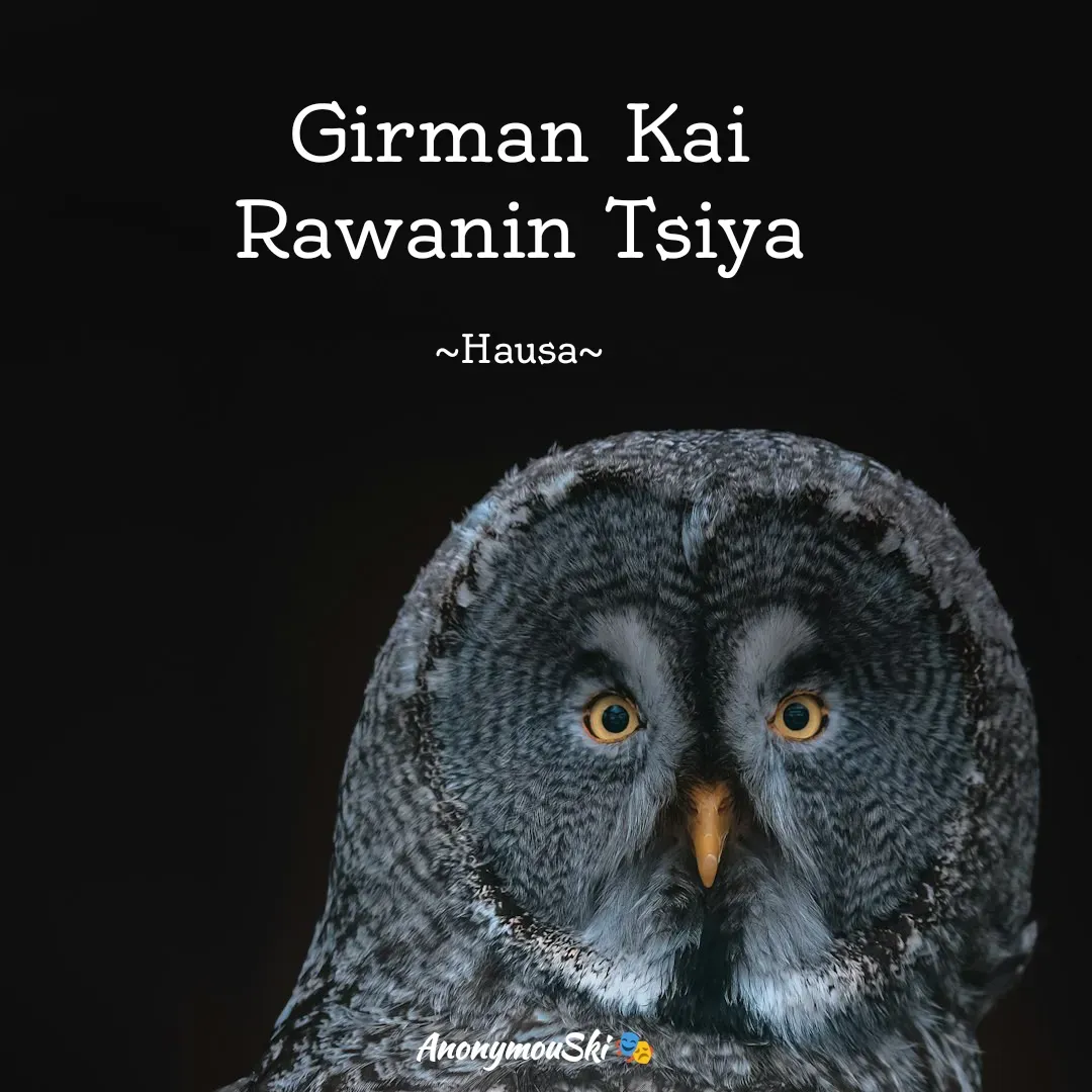 Quote by Sharfaddeen K Ilah - Girman Kai
Rawanin Tsiya

~Hausa~ - Made using Quotes Creator App, Post Maker App