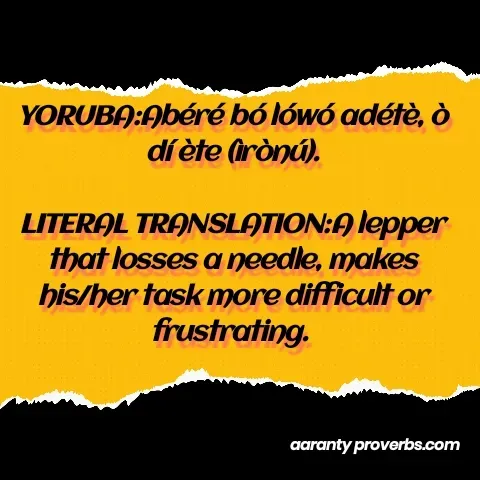 Quote by ranty adex - YORUBA:Abéré bó lówó adétè, ò dí ète (ìrònú).

LITERAL TRANSLATION:A lepper that losses a needle, makes his/her task more difficult or frustrating.  - Made using Quotes Creator App, Post Maker App