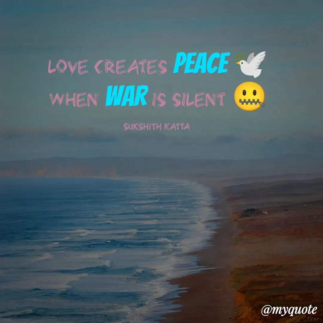Quote by Sukshith Katta - love creates peace 🕊️
when war is silent 🤐

Sukshith Katta  - Made using Quotes Creator App, Post Maker App