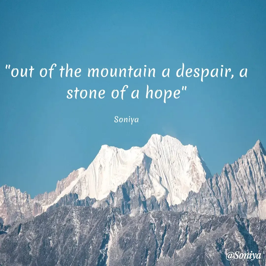 Quote by Soniya - "out of the mountain a despair, a stone of a hope"

Soniya - Made using Quotes Creator App, Post Maker App