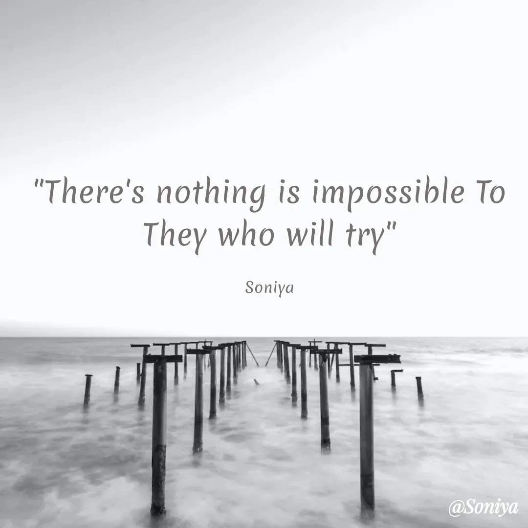 Quote by Soniya - "There's nothing is impossible To They who will try"

Soniya - Made using Quotes Creator App, Post Maker App