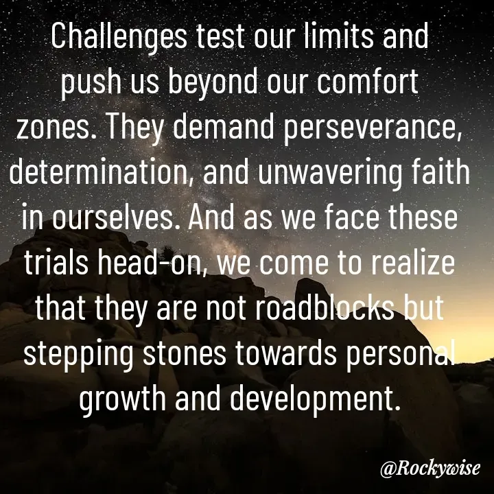 Quote by Vision Empire - Challenges test our limits and push us beyond our comfort zones. They demand perseverance, determination, and unwavering faith in ourselves. And as we face these trials head-on, we come to realize that they are not roadblocks but stepping stones towards personal growth and development.
 - Made using Quotes Creator App, Post Maker App