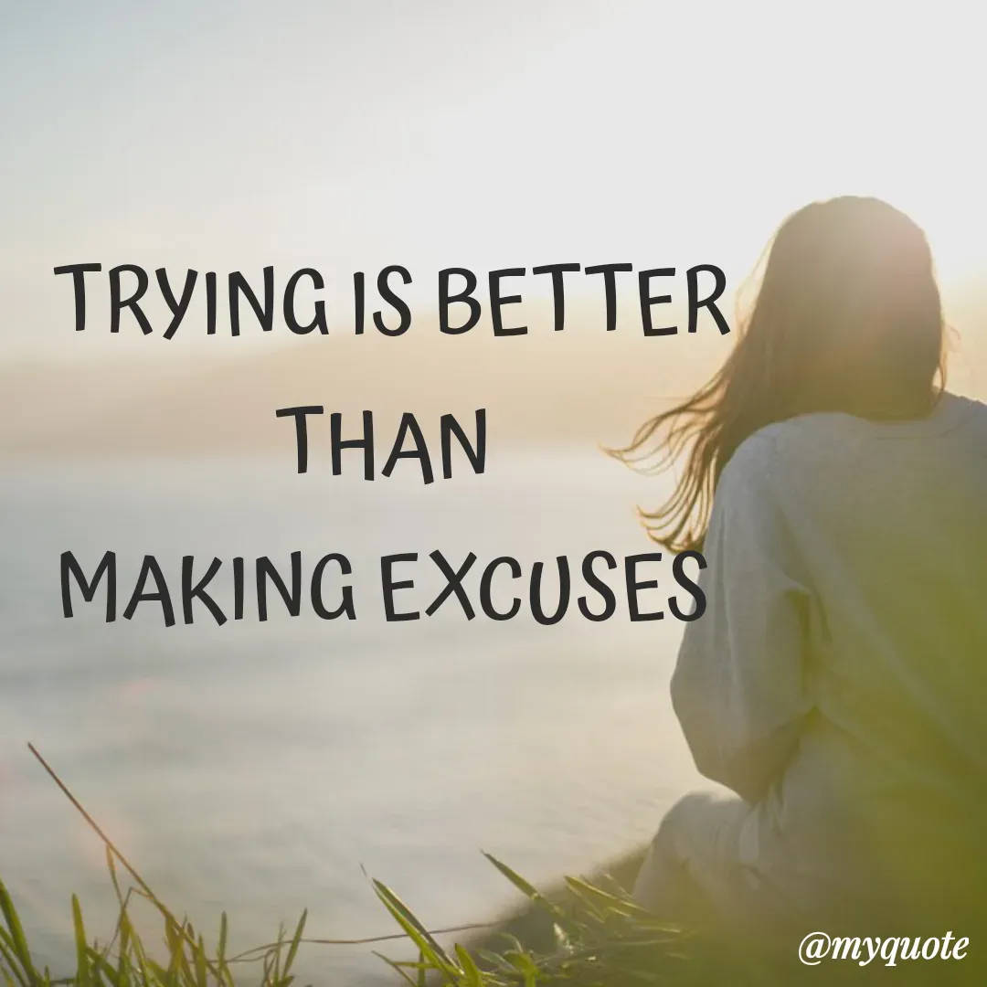 Quote by Sandhyasikha - TRYING IS BETTER
THAN 
MAKING EXCUSES  - Made using Quotes Creator App, Post Maker App
