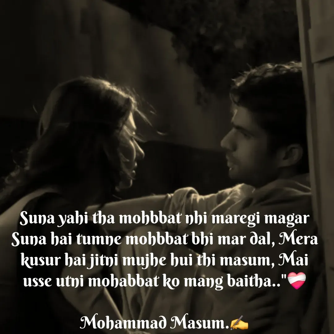 Quote by Mohammad Masum - Suna yahi tha mohbbat nhi maregi magar Suna hai tumne mohbbat bhi mar dal, Mera kusur hai jitni mujhe hui thi masum, Mai usse utni mohabbat ko mang baitha.."❤️‍🩹

Mohammad Masum.✍️ - Made using Quotes Creator App, Post Maker App