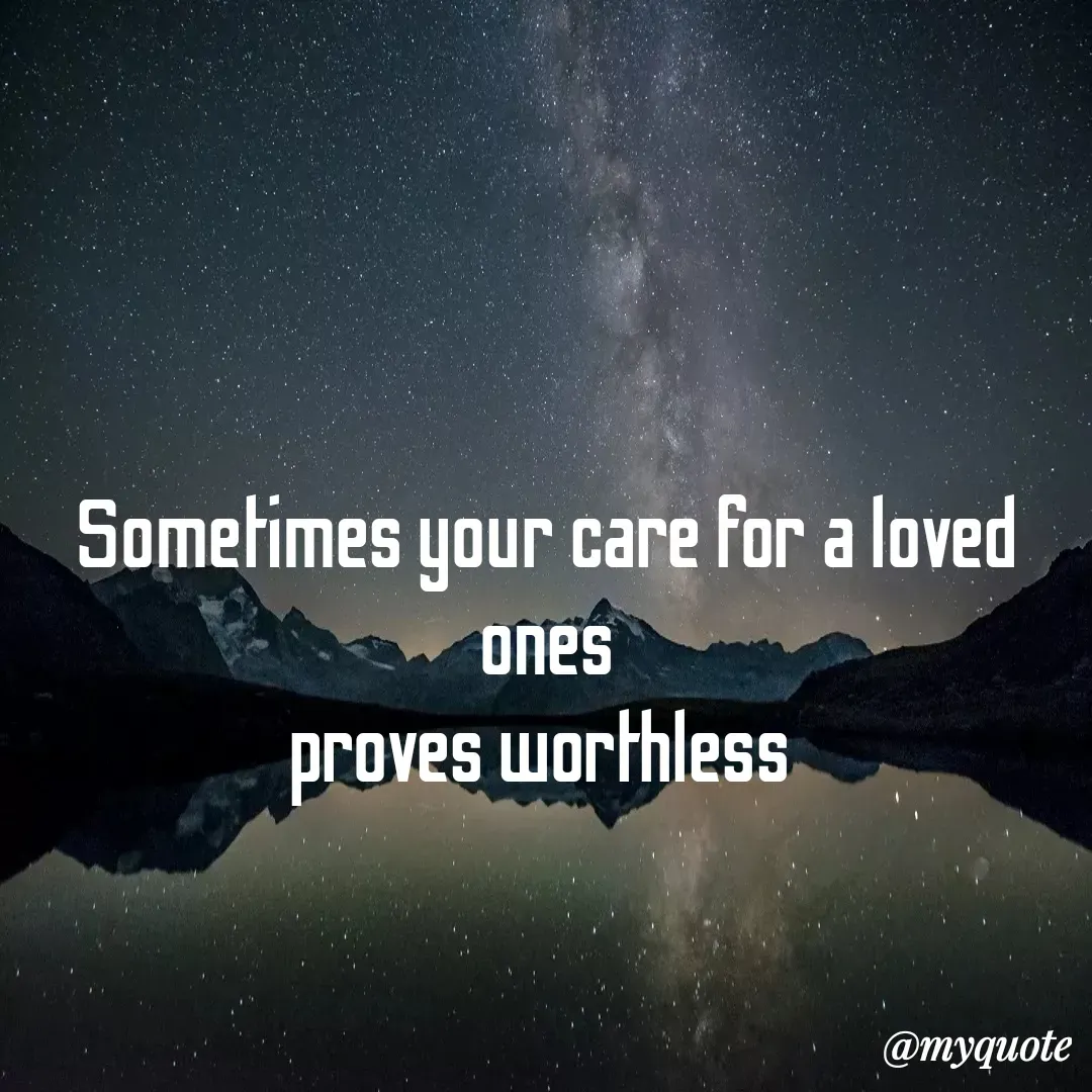 Quote by Dark soul - Sometimes your care for a loved ones
proves worthless  - Made using Quotes Creator App, Post Maker App