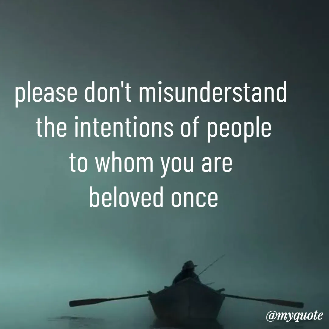 Quote by Dark soul - please don't misunderstand 
the intentions of people
to whom you are 
beloved once - Made using Quotes Creator App, Post Maker App