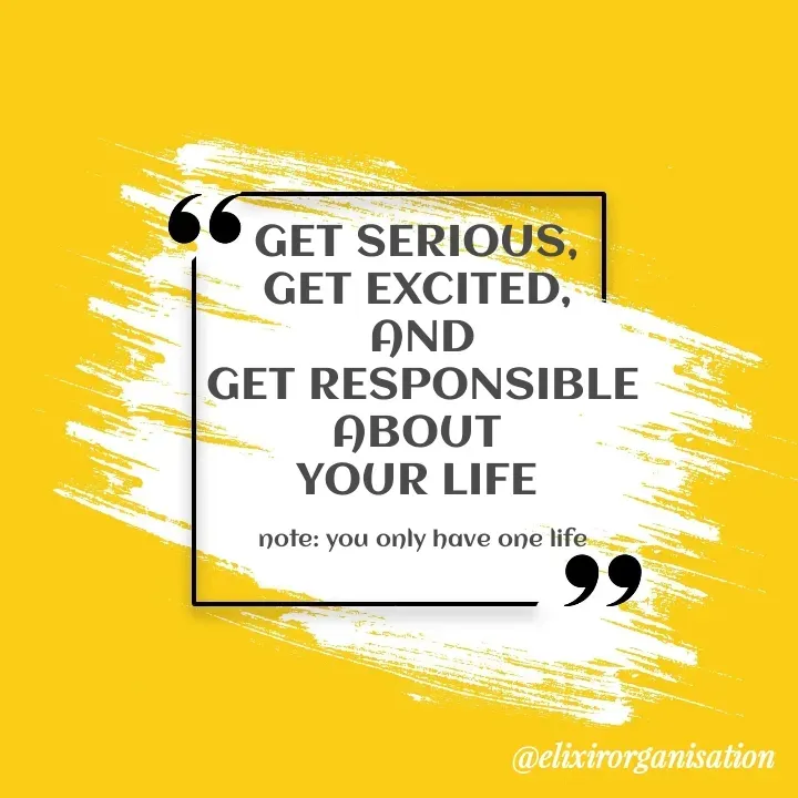 Quote by Kshitij Harsh - GET SERIOUS, 
GET EXCITED, 
AND
GET RESPONSIBLE
ABOUT 
YOUR LIFE 

note: you only have one life - Made using Quotes Creator App, Post Maker App