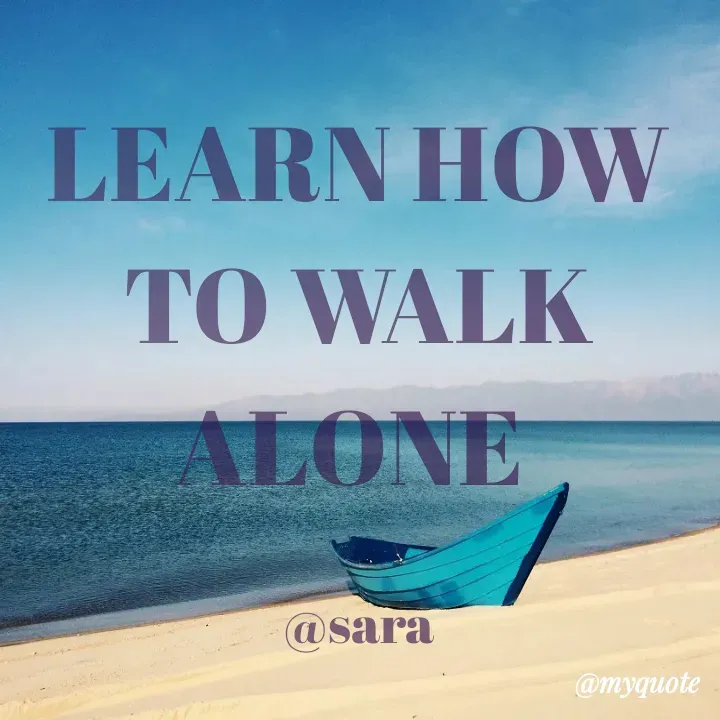 Quote by Deena Paul - LEARN HOW TO WALK ALONE 

@sara - Made using Quotes Creator App, Post Maker App