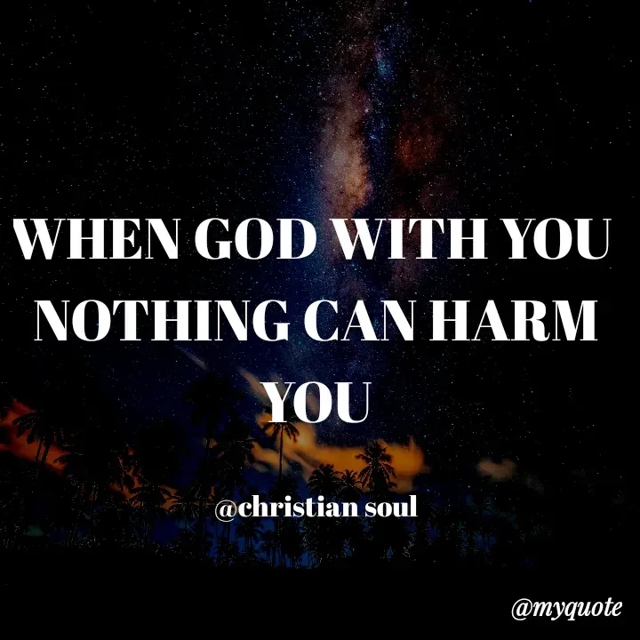 Quote by Deena Paul - WHEN GOD WITH YOU 
NOTHING CAN HARM YOU

@christian soul - Made using Quotes Creator App, Post Maker App