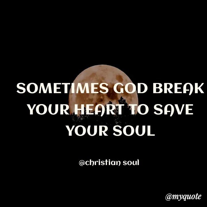 Quote by Deena Paul - SOMETIMES GOD BREAK YOUR HEART TO SAVE YOUR SOUL

@christian soul  - Made using Quotes Creator App, Post Maker App